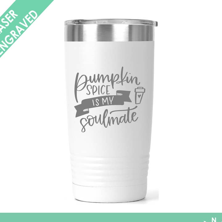 Pumpkin Spice is My Soulmate - Funny Fall Tumbler - Laser En for wholesale by Northern Country Girl Designs, LLC