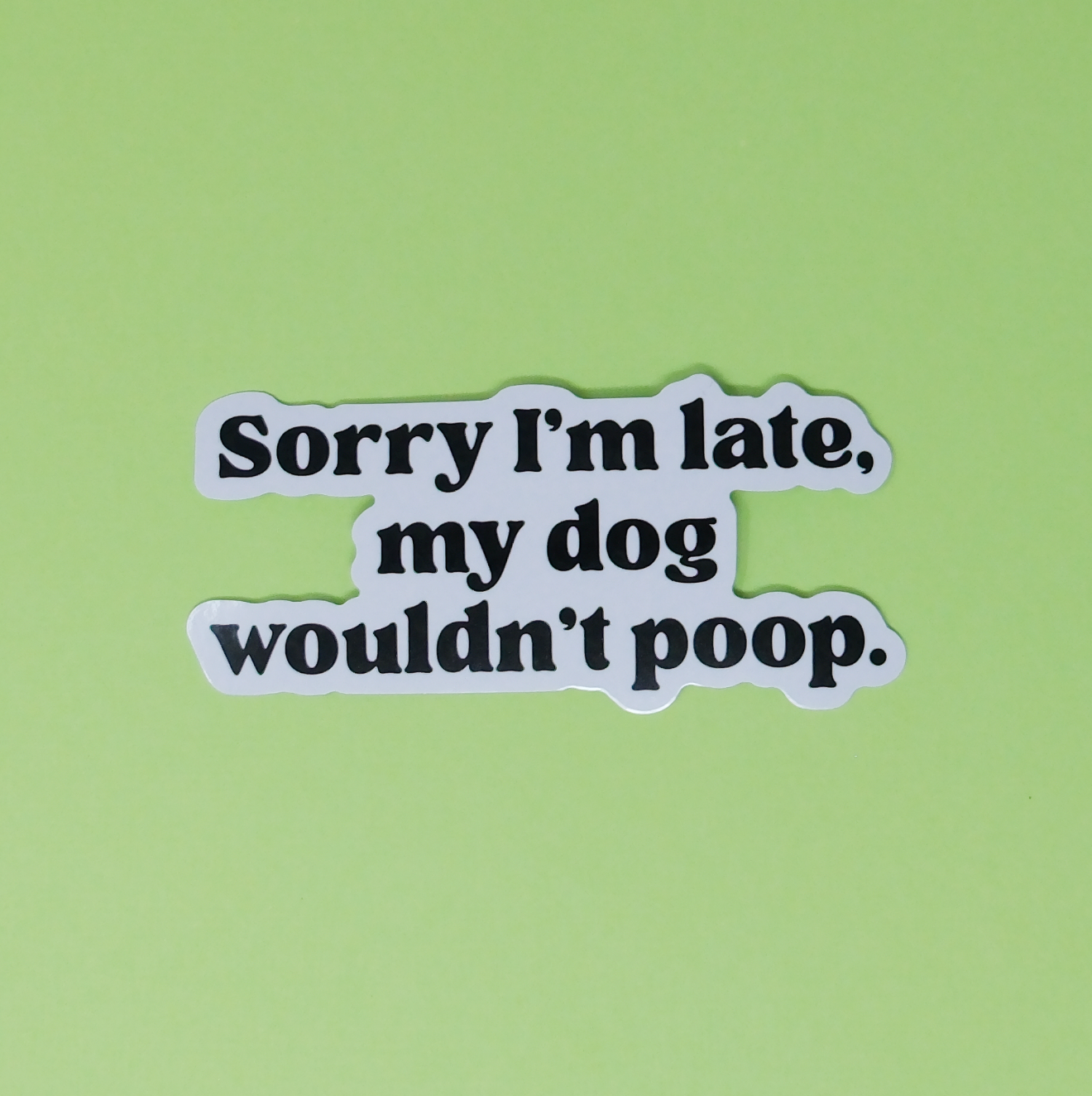 Made Au Gold - Wholesale Sticker - Funny dog sticker - Sorry I'm late,my dog wouldn't poop1