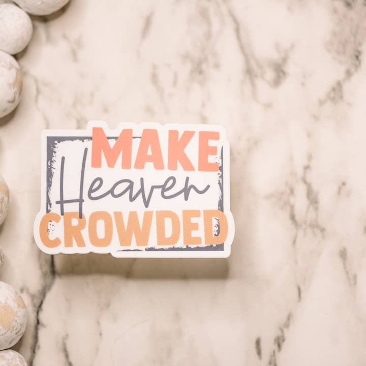 Savannah and James Co - Wholesale Sticker - Make Heave Crowded, clear, Vinyl Sticker, 3x3 inch.1