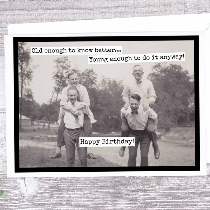 Old Enough To Know Better... Young Enough To Do It Anyway! for wholesale by Raven's Rest Studio
