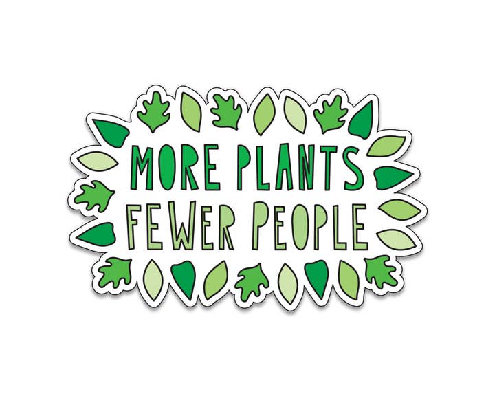 More Plants, Fewer People - 3" vinyl sticker for wholesale by Near Modern Disaster