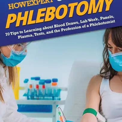 Books by splitShops - Wholesale Medical Health - HowExpert Guide to Phlebotomy: 70 Tips to Learning about Blood Draws, Lab Work, Panels, Plasma, Tests, and the Profession of a Phlebotomist - Hardcover