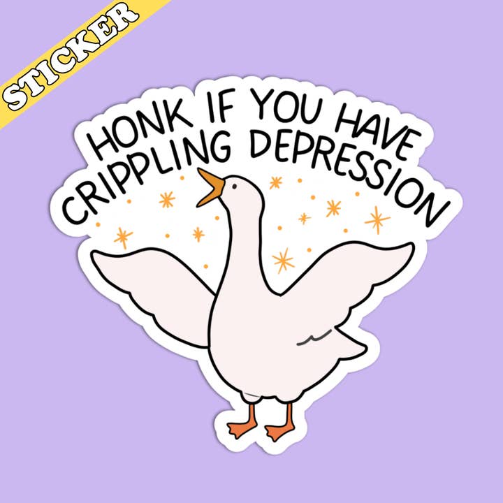 Pretty Toxic Stickers - Wholesale Sticker - Honk if You Have Crippling Depression Sticker, Silly Goose