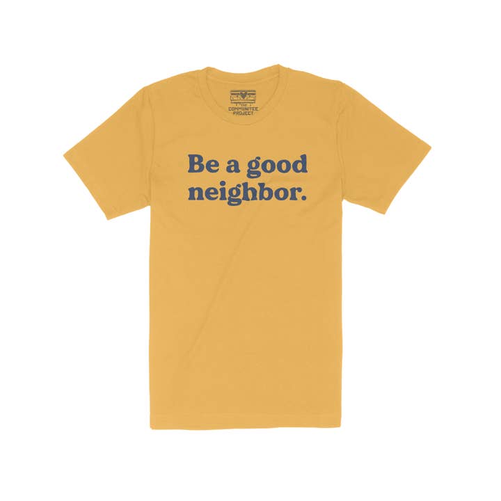 Be A Good Neighbor Adult Tee for wholesale by The Communitee Project