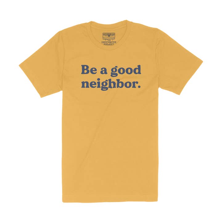 Be A Good Neighbor Adult Tee for wholesale by The Communitee Project