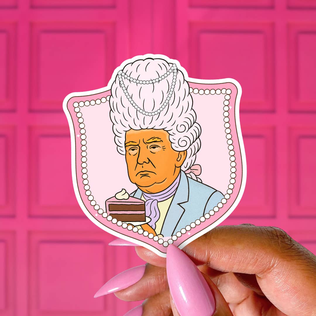 Pretty Toxic Stickers - Wholesale Sticker - Anti Trump Sticker, Marie Antoinette, Funny Protest Sticker