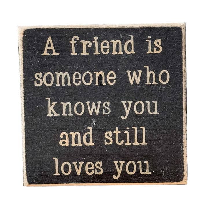 A Friend Is Someone Who Knows You And Still Loves You Wooden Block Sign for wholesale by Windsor Lane Handmade Decor & More