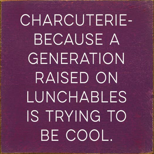 SAWDUST CITY - Wholesale Sign - Charcuterie - because a generation raised on Lunchables...2