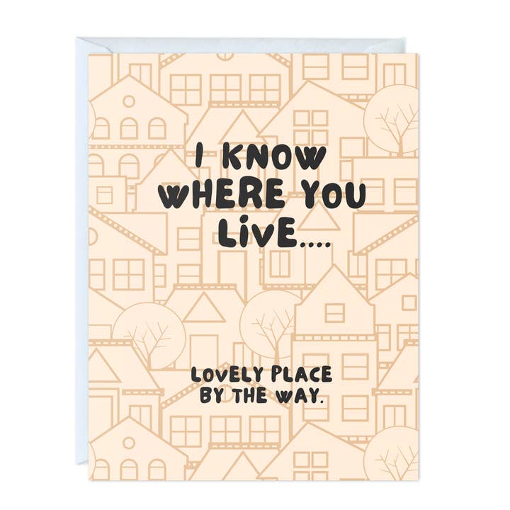 Funny Housewarming Greeting Card (I know where you live) for wholesale by ALY LOU®