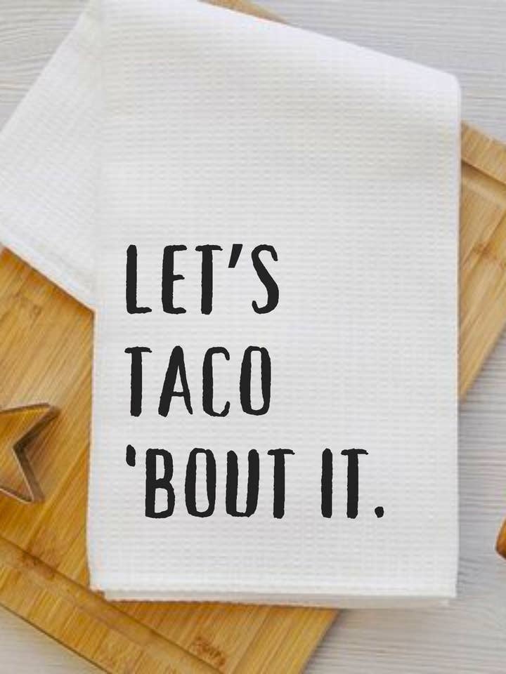 Let’s Taco ‘Bout It - Humorous Kitchen Towel for wholesale by Inklusive Printing, Designs & More
