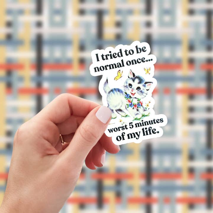 I Tried To Be Normal Once Worst 5 Minutes of My Life Sticker for wholesale by dkhandmade