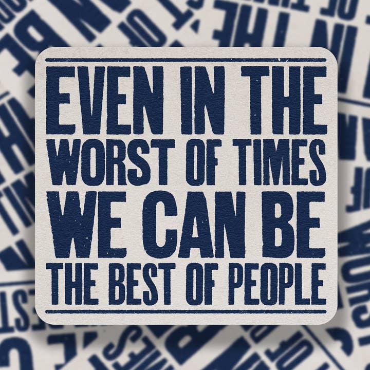 Even In The Worst Of Times Vinyl Sticker for wholesale by SheeleyCo