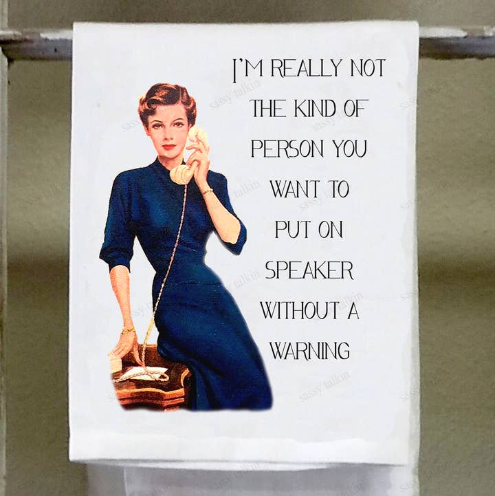 Sassy Talkin - Wholesale Tea Towel - Sassy Girl, I'm really not the kind of person you want to put on speaker without a warning0