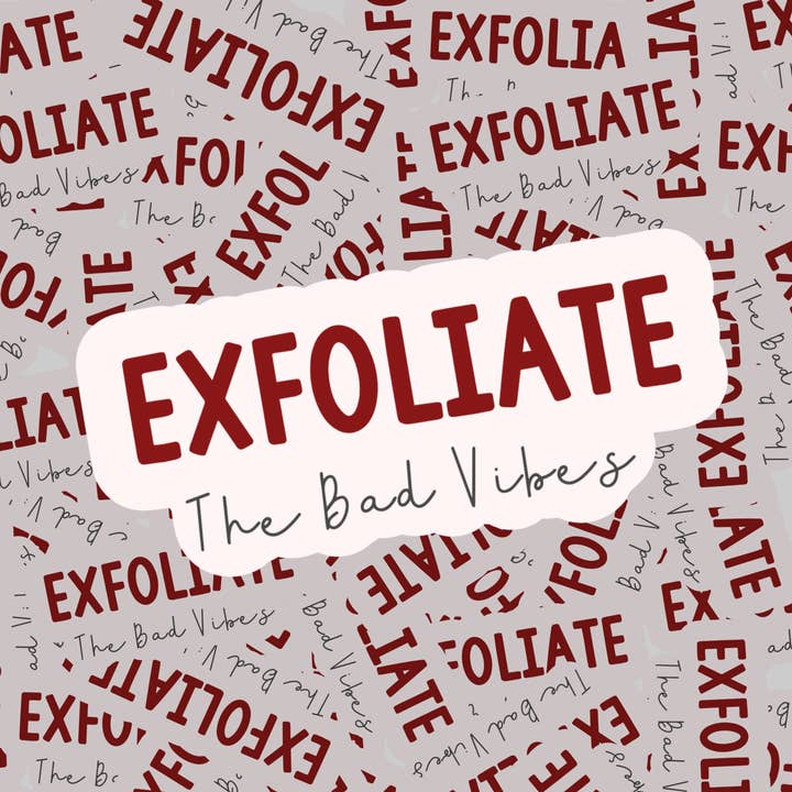 Macie Raes - Wholesale Sticker - Exfoliate the Bad Vibes