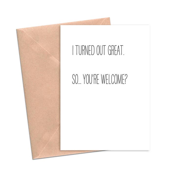 I Turned Out Great So You're Welcome Parent Birthday Card for wholesale by Crimson and Clover Studio