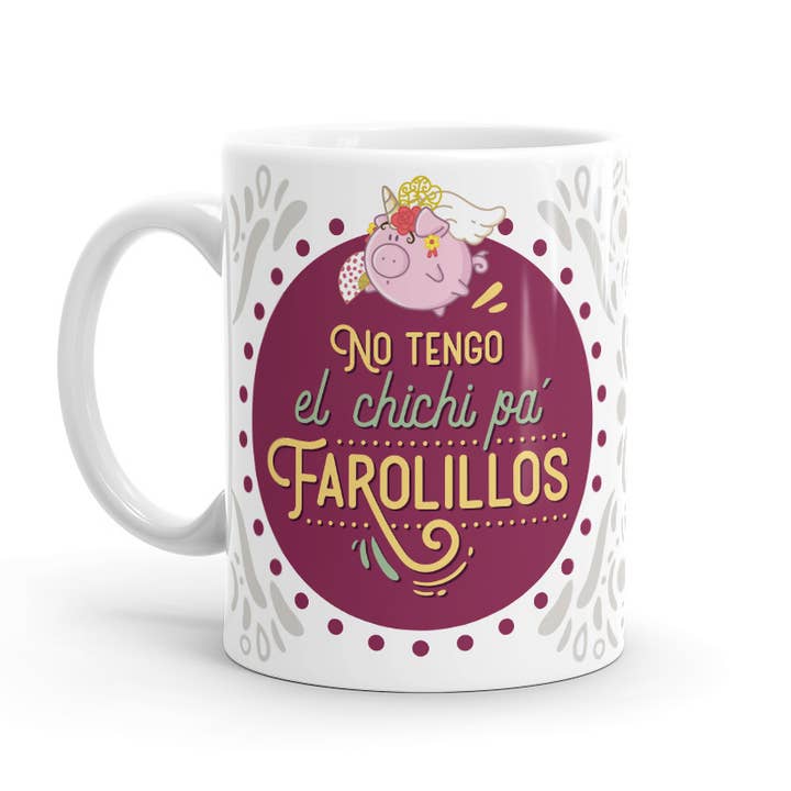 Mug - I don't have the chichi pa farolillos for wholesale by Puterful