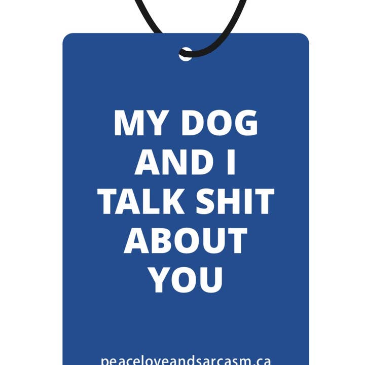 My Dog And I Talk Shit About You Air Freshener for wholesale by Peace, Love and Sarcasm