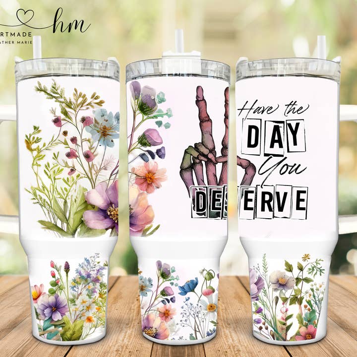Day You Deserve oz Tumbler for wholesale by Heartmade By Heather Marie, LLC