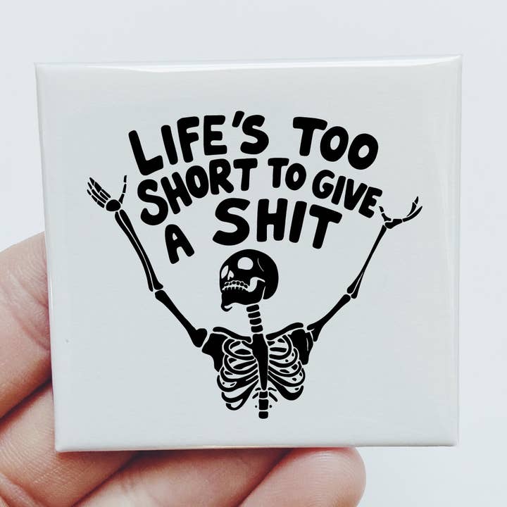 Lifes too short to give a shit skeleton Gift Funny Magnet for wholesale by Sassper Goods