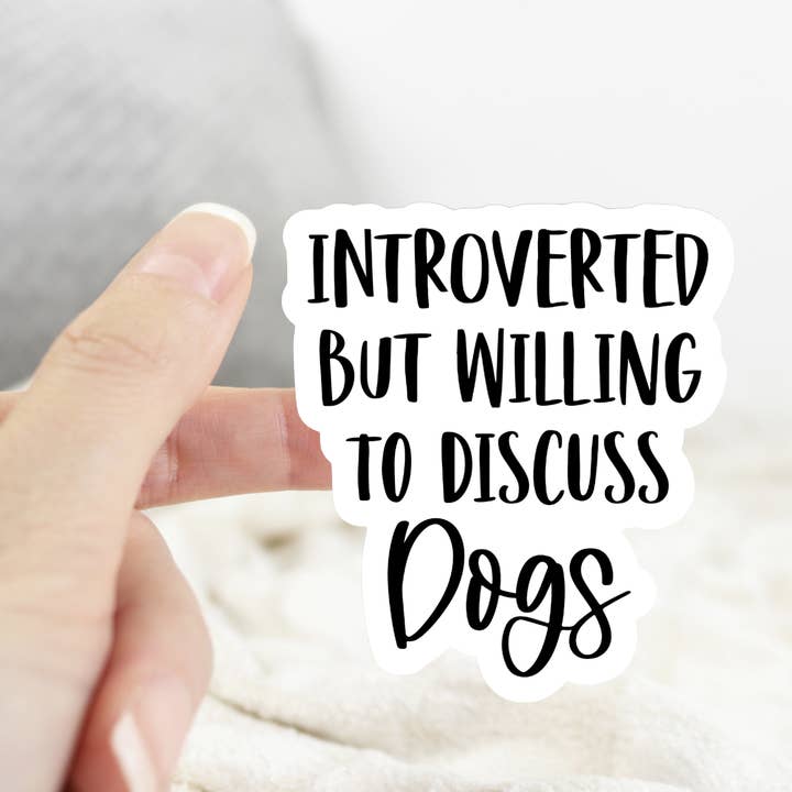 Introverted But Willing to Discuss Dogs Sticker for wholesale by Ace the Pitmatian Co