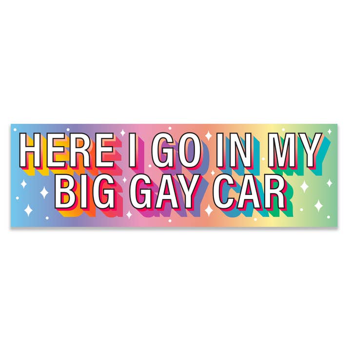 "Here I go in my big gay car" Holographic Bumper Sticker for wholesale by Pretty Rude Things