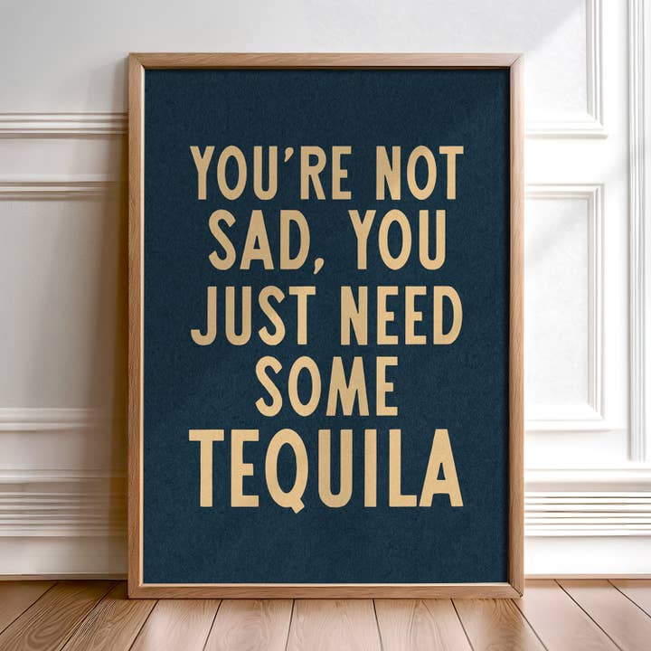 You're Not Sad You Just Need Some Tequila Art Print (FLAT) for wholesale by Tejas Country Club