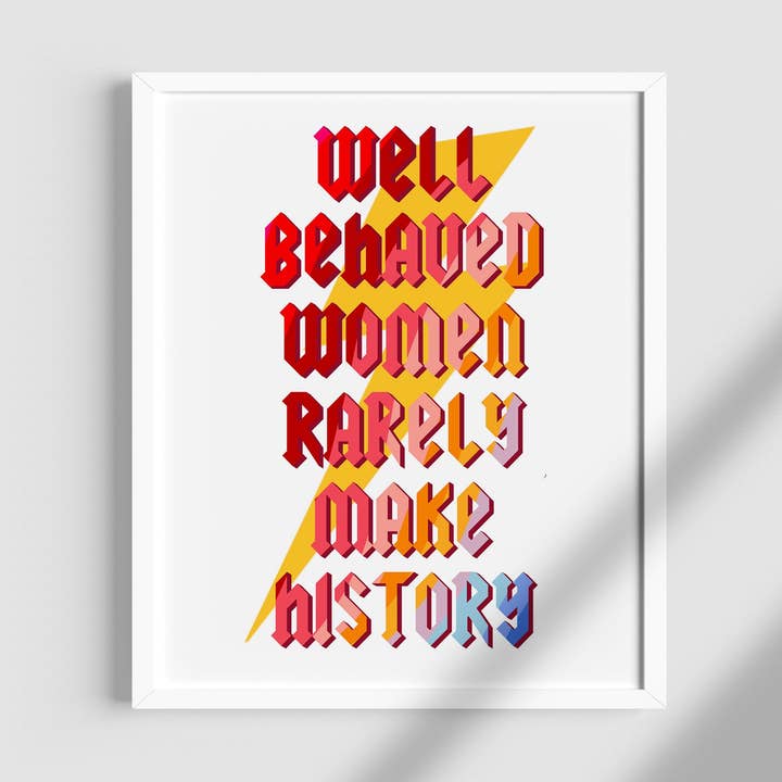Girl Power/ Well Behaved Women don't make history / for wholesale by Eli & Emmie