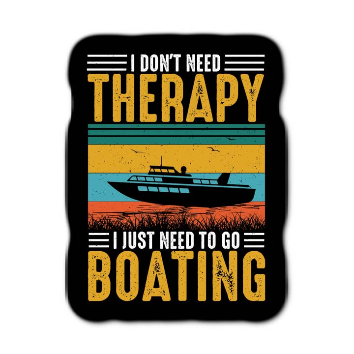 I Don't Need Therapy I Just Need To Go Boating for wholesale by Stick-It Expressions