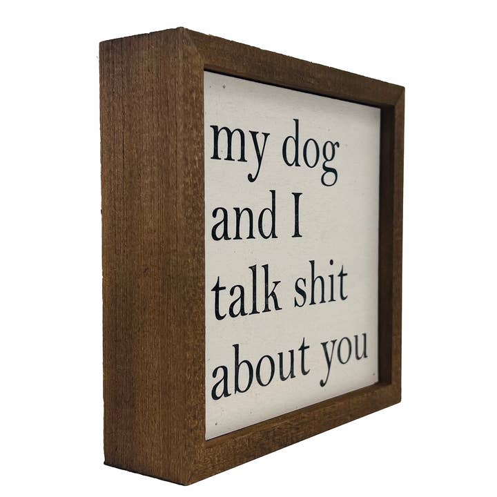 Driftless Studios - Wholesale Sign - 6x6 My Dog And I Talk About You Small Sign