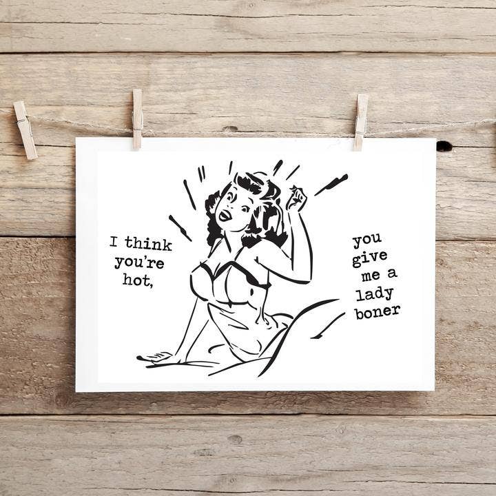 Eu acho que você é gostoso, você me dá uma Lady Boner.. Cartão engraçado e impróprio do dia dos namorados por atacado de Cleverish Co