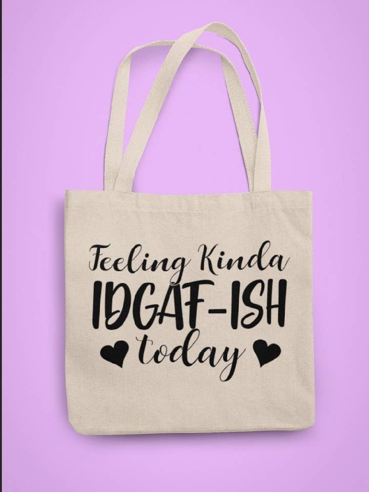 Feeling Kinda IDGAF-ISH Today Tote for wholesale by Happy Baxter