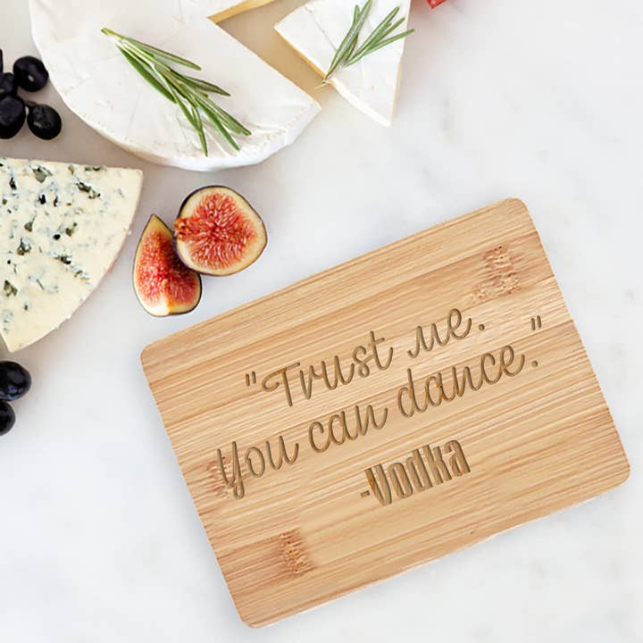 Trust Me You Can Dance - Vodka Small Cutting Board for wholesale by Love, Georgie
