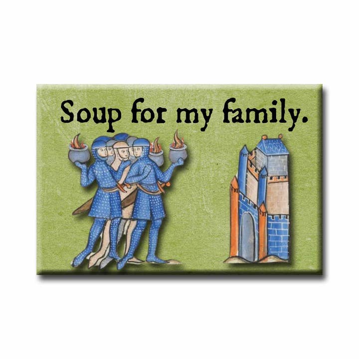 Medieval Marginalia Soup For My Family Refrigerator Magnet for wholesale by ChicalooKate