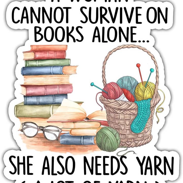 Knitting Crocheting Reading a Woman Can't Survive Sticker for wholesale by Lyrical River Designs