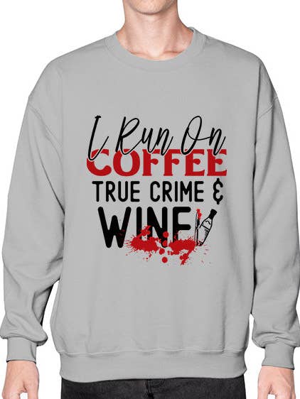 i run on coffee true crime wine 1166# - wine- Sweatshirt - Crew for wholesale by tshirt unlimited
