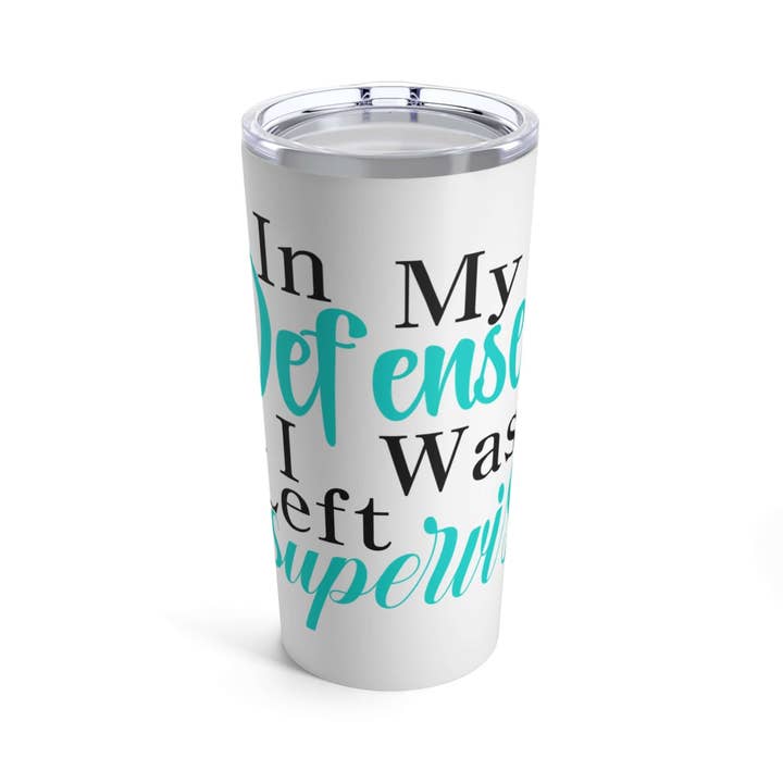 Celestia Libra Creative - Wholesale Insulated Mug/Tumbler - Tumbler 20oz "In my Defense, I was left Unsupervised!" Insulated Stainless Steel Tumbler Cup1