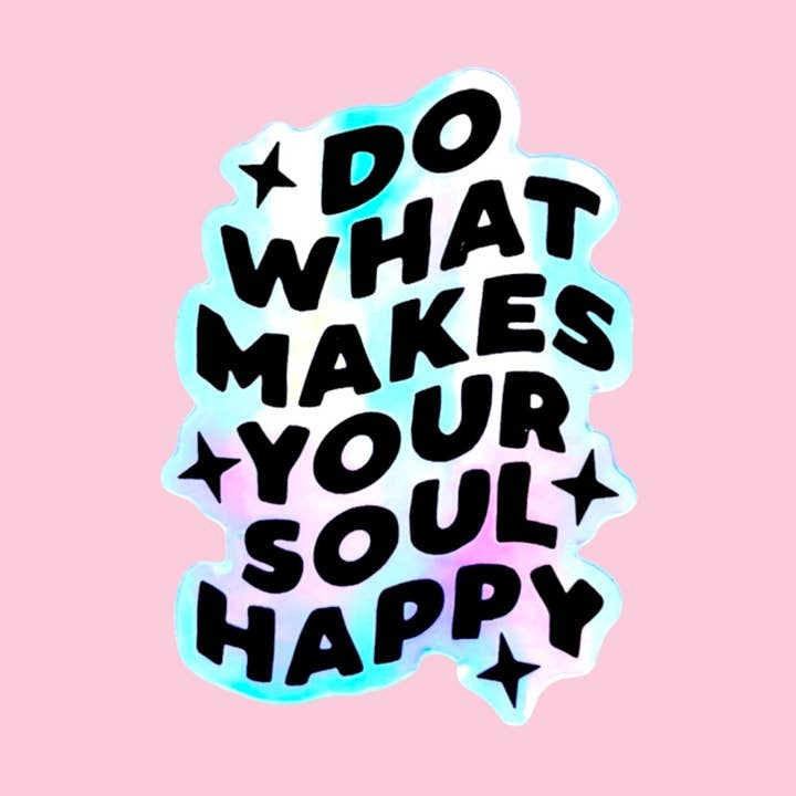 Holographic Do What Makes Your Soul Happy Vinyl Sticker for wholesale by illustrationlisa