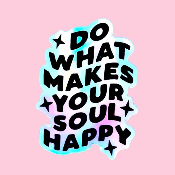 Holographic Do What Makes Your Soul Happy Vinyl Sticker for wholesale by illustrationlisa