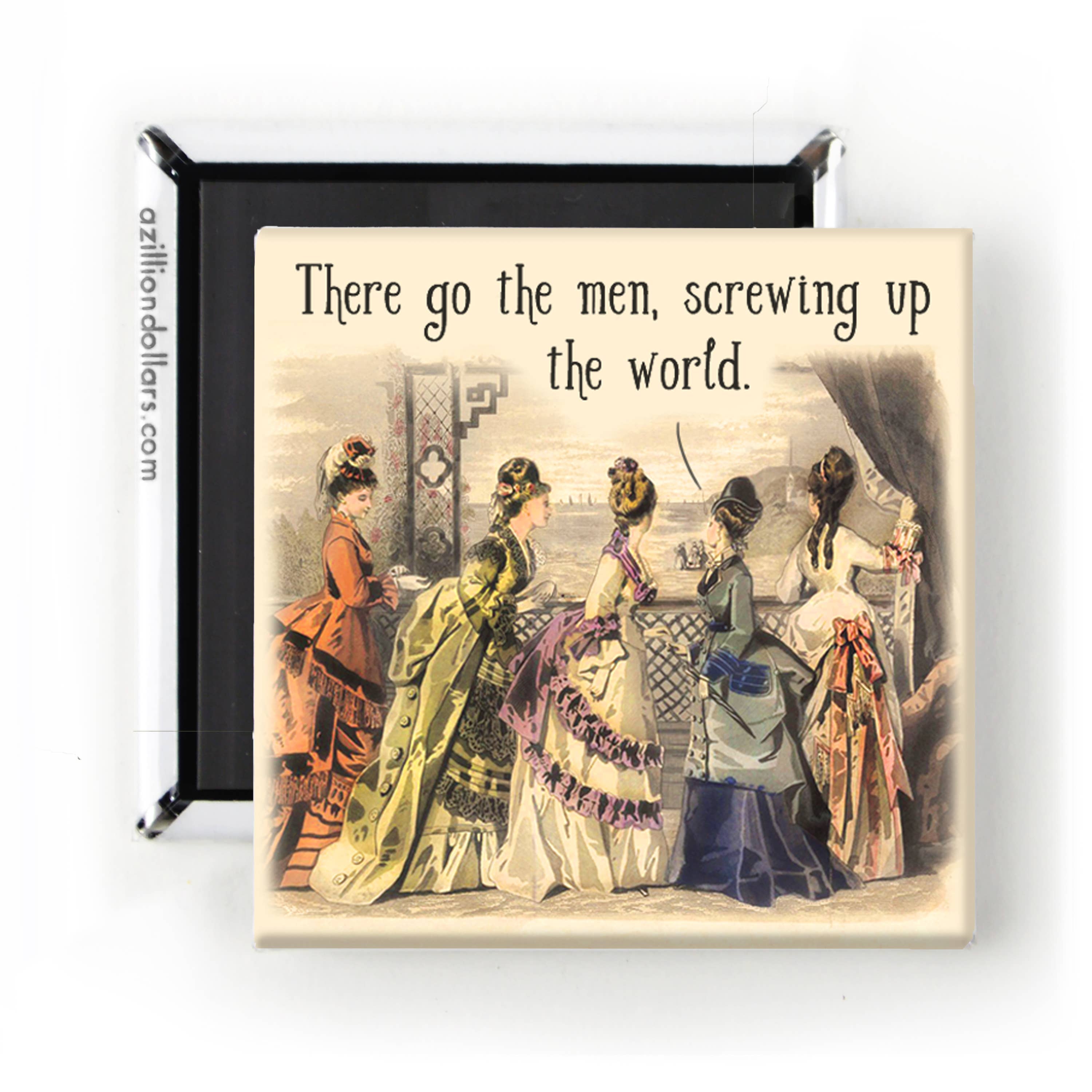 A Zillion Dollars - Wholesale Magnet - There Go The Men, Screwing Up The World; Feminist Magnet