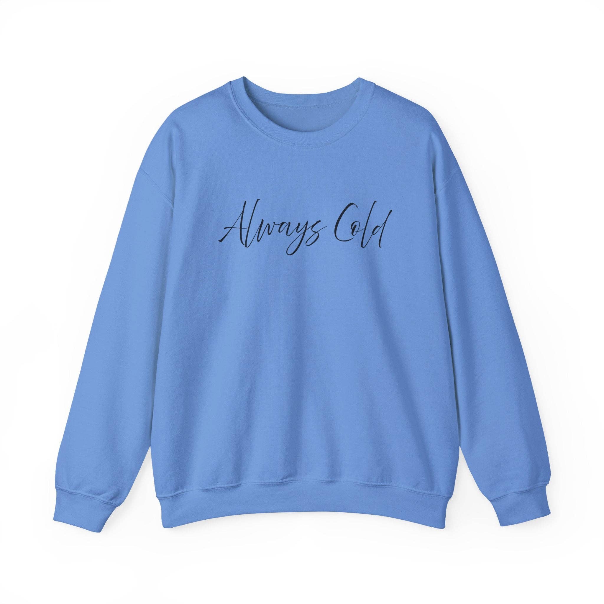 Happythings76 - Wholesale Graphic Sweatshirt - Women's - Always Cold – Cozy Unisex Long Sleeve Sweatshirt Comfort Pullover for Her or Him0