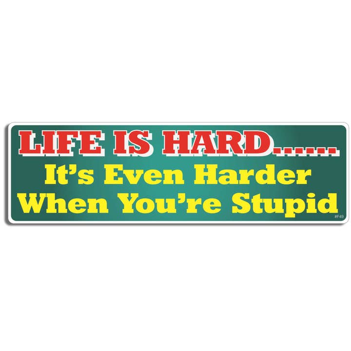 La vita è dura. It's Even Harder When You're Stupid - Divertente adesivo per paraurti, magnete per auto per la vendita all'ingrosso da parte di Humper Bumper