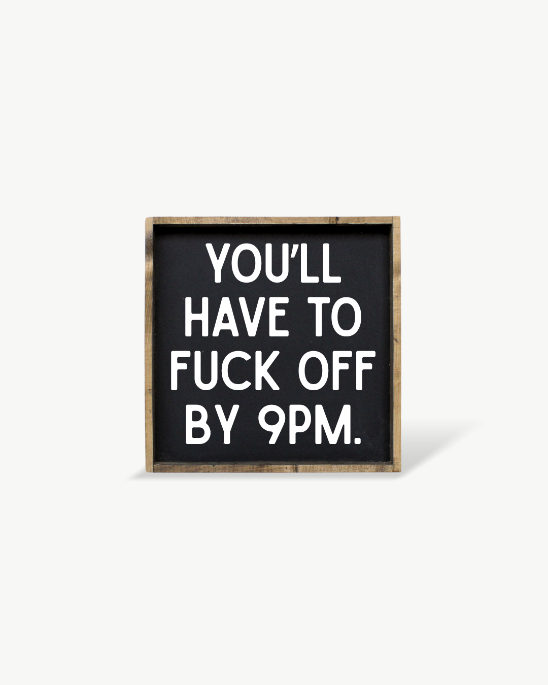 Williamraedesigns - Wholesale Art Print - You'll Have to Fuck Off by 9PM Framed Print - Funny Art4