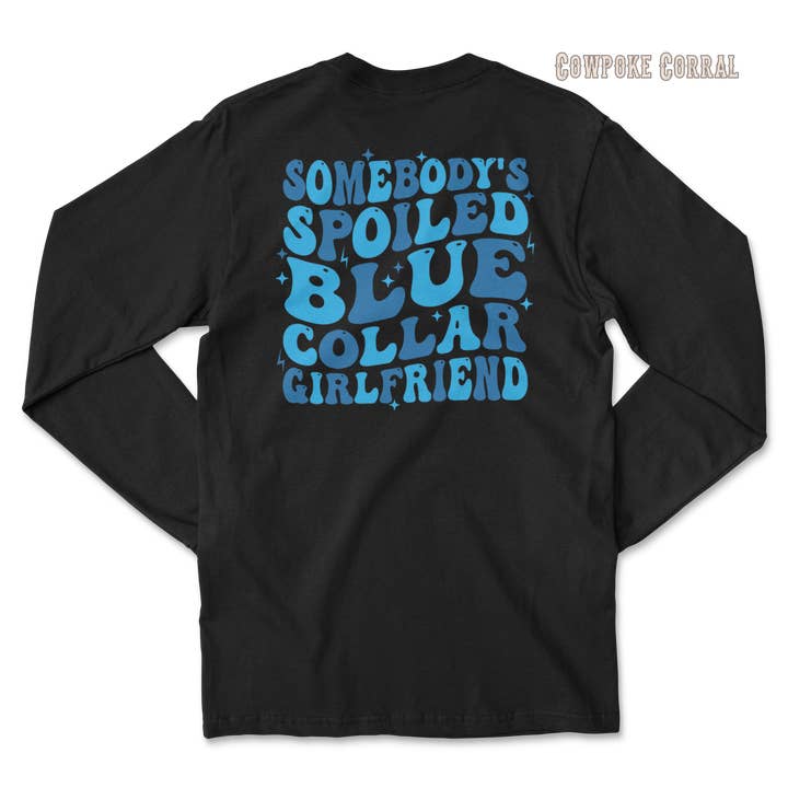 SOMEBODY’S SPOILED BLUE COLLAR GIRLFRIEND LONG SLEEVE TEE for wholesale by Cowpoke Corral