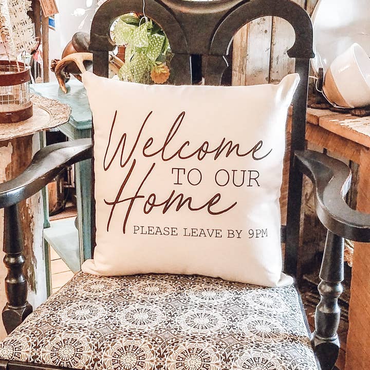 AbbyKate HOME - Wholesale Throw/Decorative Pillow - Welcome to our Home Please Leave by 9pm pillow