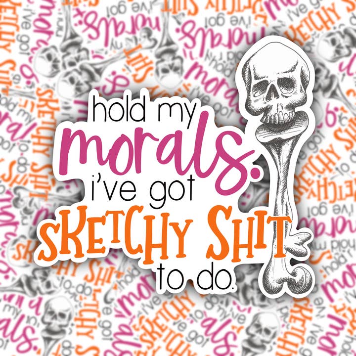 Morals and Sketchy Shit STICKER for wholesale by Pink Potion Designs
