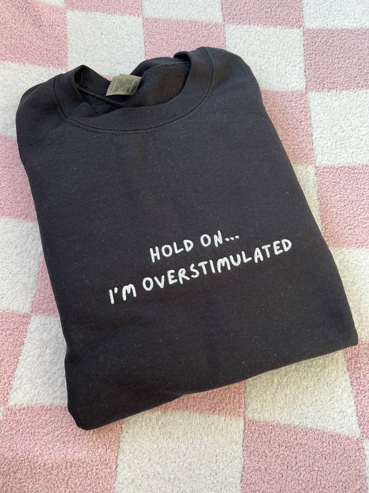 Overstimulated sweatshirt for wholesale by Mentallyunstitched