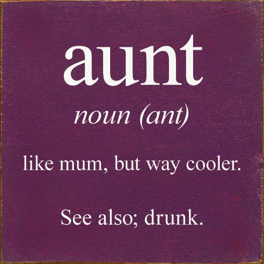 SAWDUST CITY - Vendita all'ingrosso Cartelli - zia - sostantivo (formica) - come la mamma, ma molto più figo. Vedi anche; ubriaco7