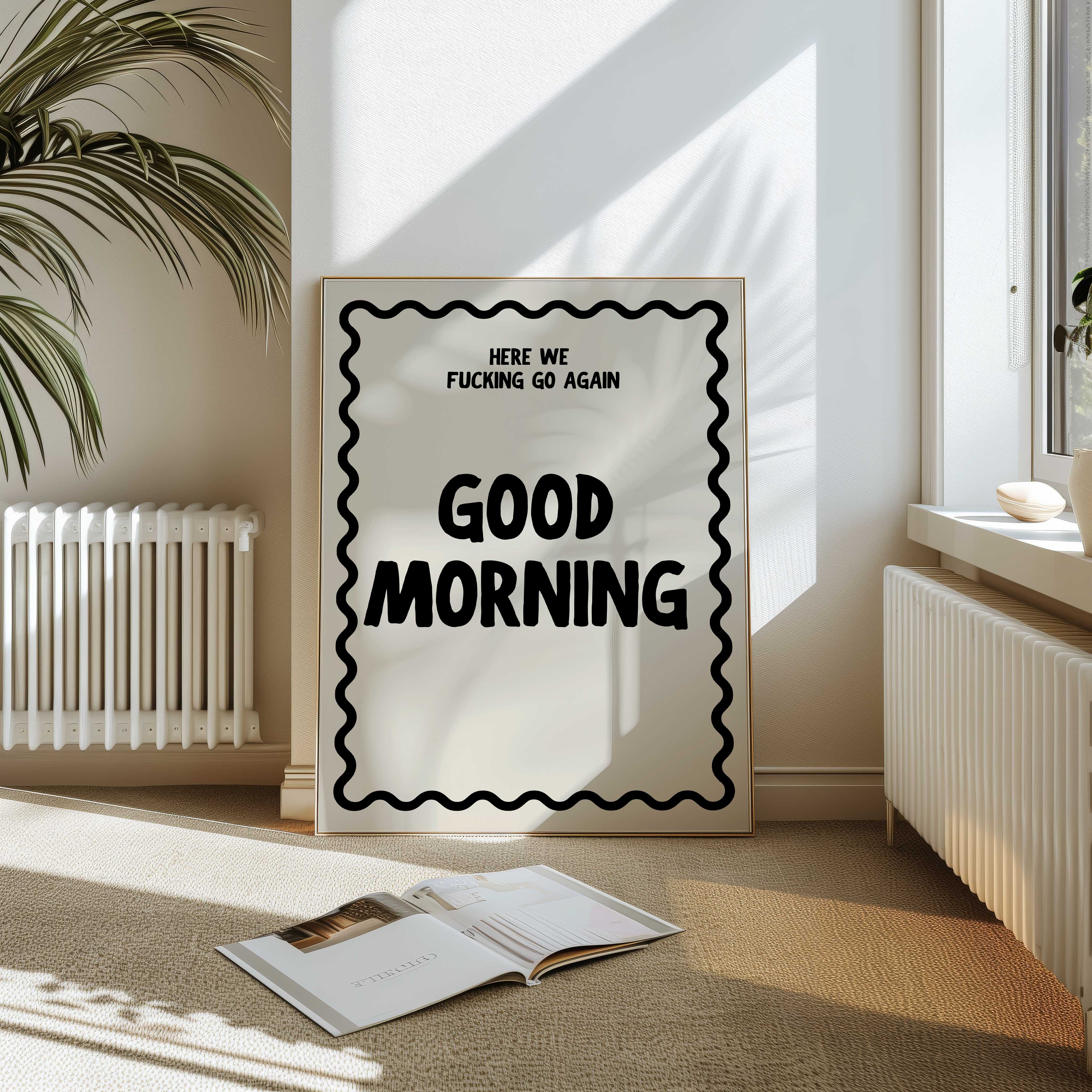 D'LUXE PRINTS - Wholesale Poster - Good Morning Here We Go Again Print1