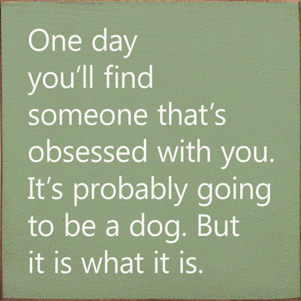 SAWDUST CITY - Wholesale Sign - One Day You'll Find Someone That's Obsessed With You…6