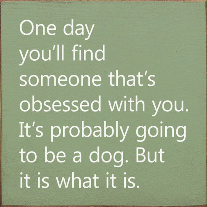 SAWDUST CITY - Wholesale Sign - One Day You'll Find Someone That's Obsessed With You…6